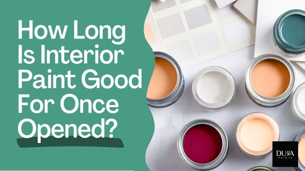 How Long Is Interior Paint Good For Once Opened